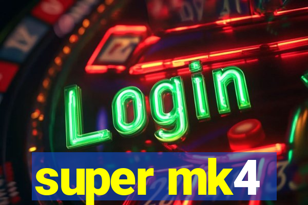 super mk4